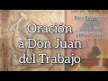 Oración a Don Juan del Trabajo, (para encontrar trabajo, empleo, fuentes de ingreso)