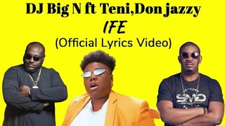 IFE- DJ Big N ft Teni × Don jazzy (OFFICIAL LYRICS VIDEO)