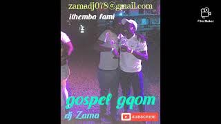 Ithemba lami🙏 by dj Zama gospel gqom