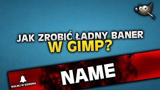 JAK ZROBIĆ SUPER BANER W GIMP? | Poradnik GIMP #3