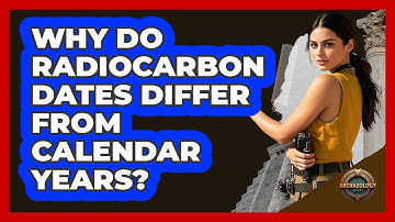 Why Do Radiocarbon Dates Differ From Calendar Years?