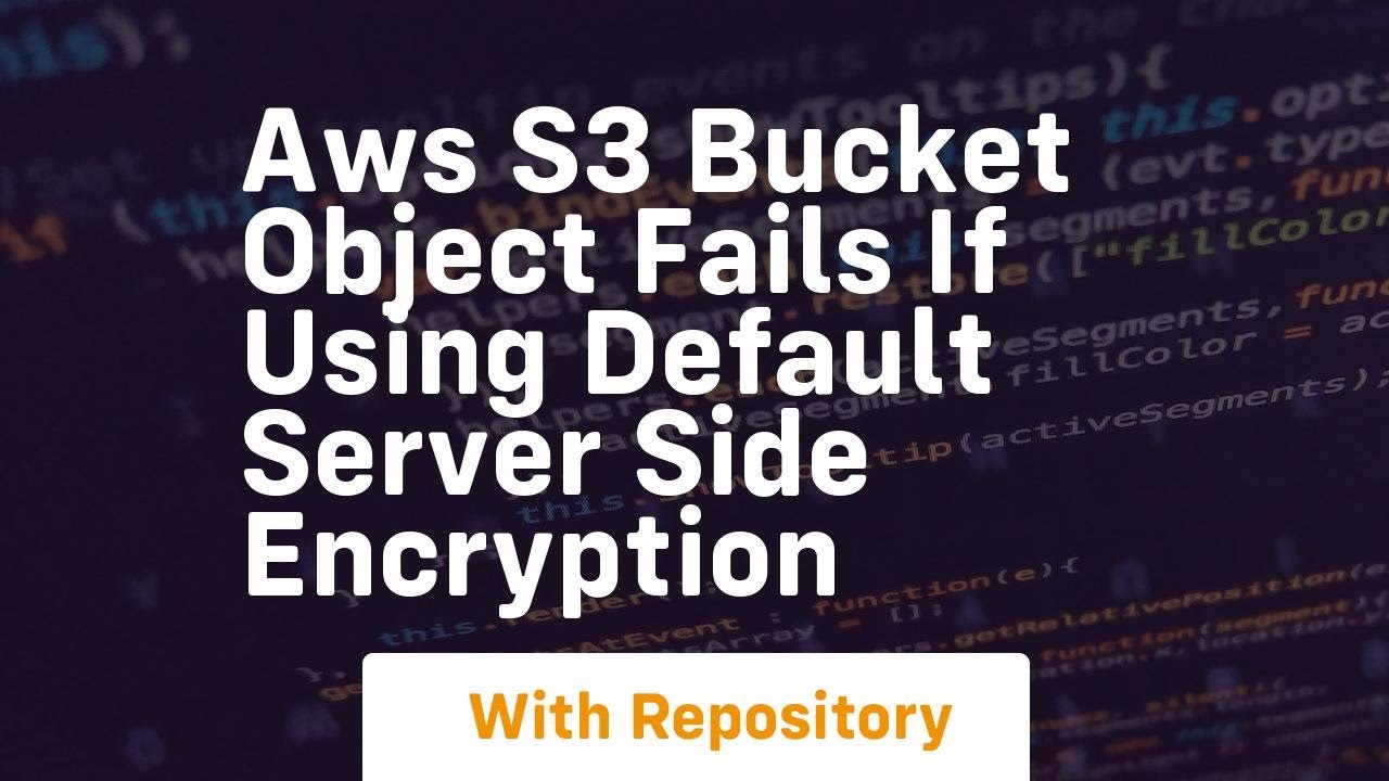 aws s3 bucket object fails if using default server side encryption ...