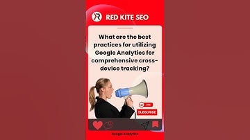 What are the best practices for utilizing Google Analytics for comprehensive cross-device tracking?