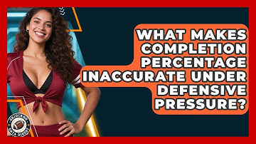 What Makes Completion Percentage Inaccurate Under Defensive Pressure? - Gridiron Data Digest