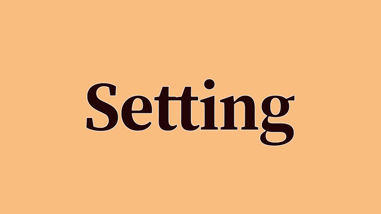 From Setting Setting Pronunciation and Meaning - YouTube
