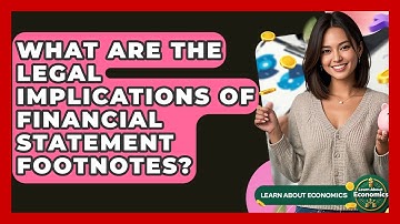 What Are The Legal Implications Of Financial Statement Footnotes? - Learn About Economics