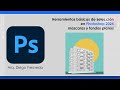 02 Herramientas básicas de selección en Photoshop 2024, mascaras y fondos planos