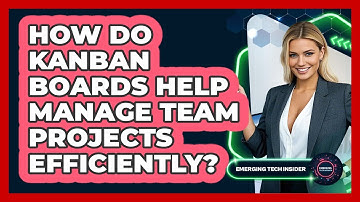 How Do Kanban Boards Help Manage Team Projects Efficiently? - Emerging Tech Insider