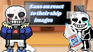 Sans au react to their ship images[as you guys ask][my ships][cringe]