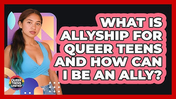 What Is Allyship For Queer Teens And How Can I Be An Ally? - Queer Teens United