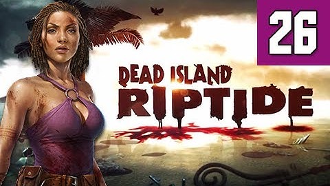 Dead Island Riptide Walkthrough - Part 26 Pump Action Gameplay Commentary