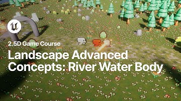 Landscape Advanced Concepts: River Water Body | 2.5D Game Course