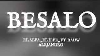 El ALFA (EL JEFE) Ft RAUW Alejandro - BESALO LYRICS