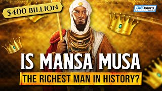 Is Mansa Musa The Richest Man In History?