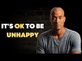 IT'S OK TO BE UNHAPPY | David Goggins | Listen To This Every Morning | Motivational Video