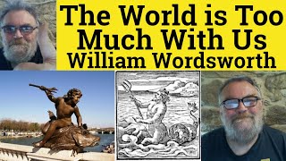 🔵 The World is Too Much With Us Poem William Wordsworth Summary Analysis - World is Too Much With Us
