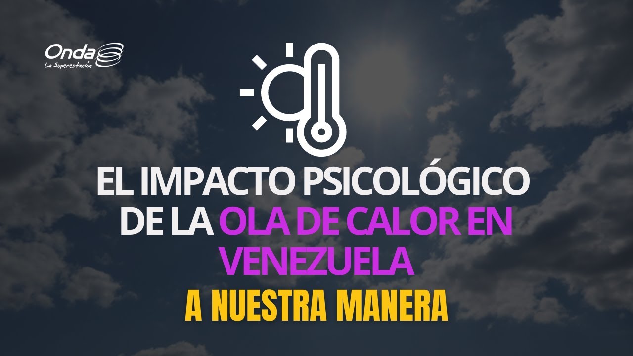 El impacto psicológico de la OLA DE CALOR en Venezuela