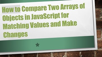 How to Compare Two Arrays of Objects in JavaScript for Matching Values and Make Changes