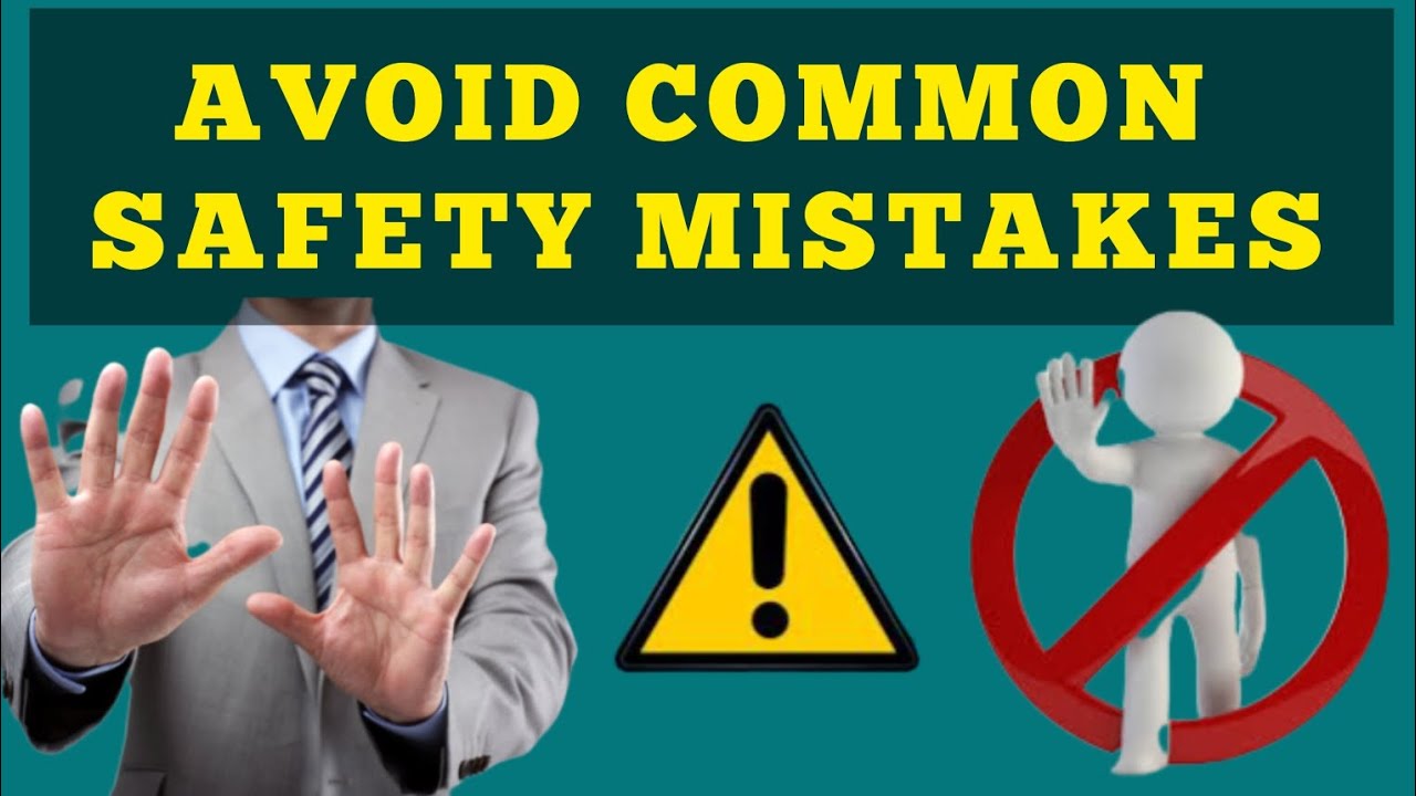 General Tips For Avoiding Common Safety Mistakes How To Avoid Safety General Tips For Avoiding Common Safety Mistakes How To Avoid Safety