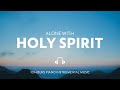 10 HOURS // ALONE WITH HOLY SPIRIT // INSTRUMENTAL SOAKING WORSHIP // SOAKING WORSHIP MUSIC