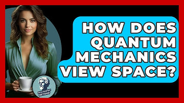 How Does Quantum Mechanics View Space? - Philosophy Beyond