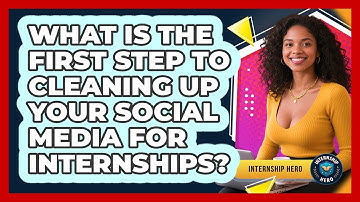 What Is The First Step To Cleaning Up Your Social Media For Internships? - Internship Hero
