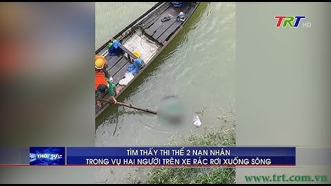 Tìm thấy thi thể 2 nạn nhân trong vụ 2 người trên xe rác rơi xuống sông