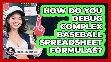 How Do You Debug Complex Baseball Spreadsheet Formulas? - Baseball Statistics Vault