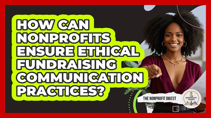 How Can Nonprofits Ensure Ethical Fundraising Communication Practices? - The Nonprofit Digest