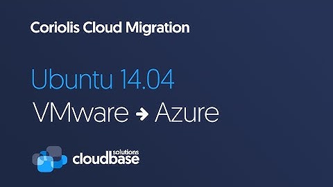 [Coriolis] Ubuntu 14.04 migration from VMware to Azure
