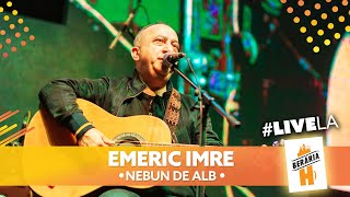 Emeric Imre - Nebun de Alb // #LiveLaH