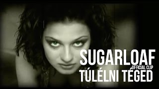 Sugarloaf - Túlélni téged (HQ) official video