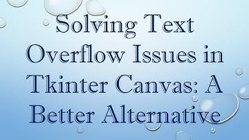 Solving Text Overflow Issues in Tkinter Canvas: A Better Alternative