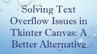 Solving Text Overflow Issues in Tkinter Canvas: A Better Alternative