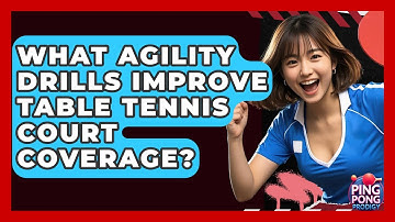 What Agility Drills Improve Table Tennis Court Coverage? - Ping Pong Prodigy