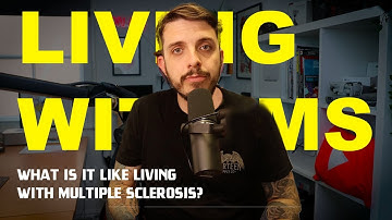 Living with Multiple Sclerosis: What it