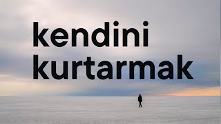 İnsan Kendini Nasıl Kurtarır?