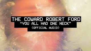 The Coward Robert Ford - “You All Had One Neck” (Official Audio) Net Worth