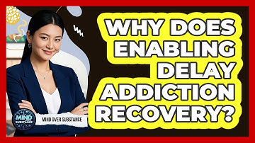 Why Does Enabling Delay Addiction Recovery?