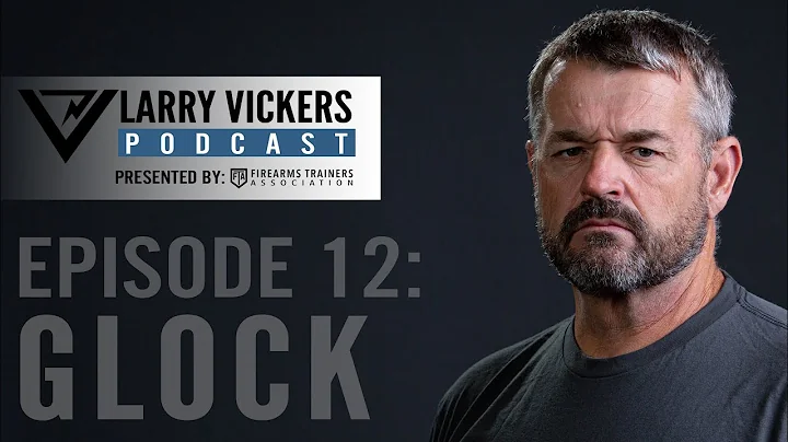 Larry Vickers Podcast Ep. 12: Glock Presented by F...