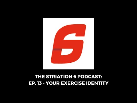 The Striation 6 Podcast: Ep. 13 - Your Exercise Identity