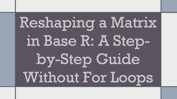 Reshaping a Matrix in Base R: A Step-by-Step Guide Without For Loops
