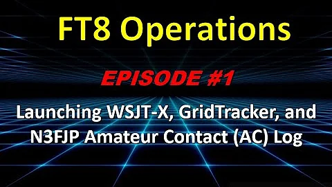 FT8 Tutorial:  Episode #1 (Launch WSJT-X, GridTracker, and N3FJP Amateur Radio Log)