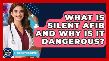 What Is Silent AFib And Why Is It Dangerous? - Stroke Support Channel