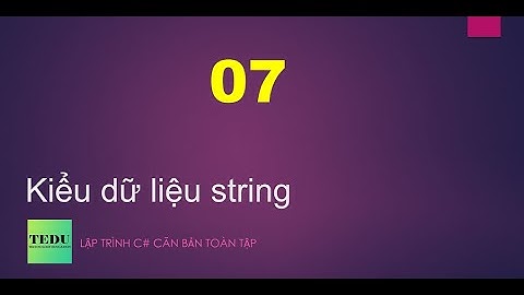 C# căn bản - #7: Kiểu dữ liệu string
