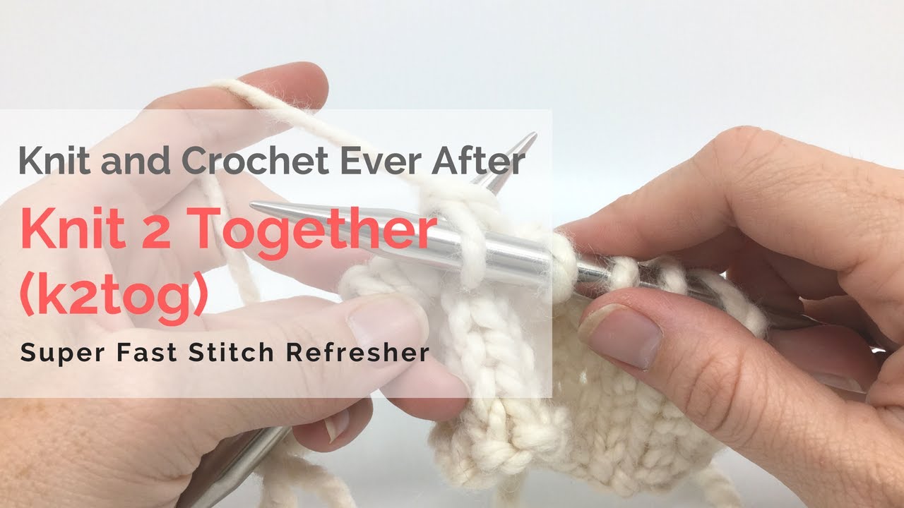 Knit 2 Together (k2tog) Super Fast Stitch Tutorial YouTube