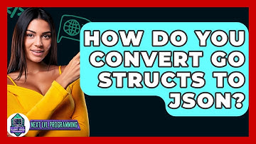 How Do You Convert Go Structs To JSON? - Next LVL Programming