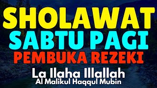 Sholawat Sabtu Pagi Pembuka Rezeki - Laa ilaha illallah al malikul haqqul mubin