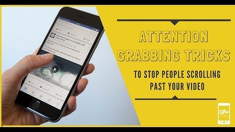 Attention grabbing video tricks - how to stop people people scrolling past your video