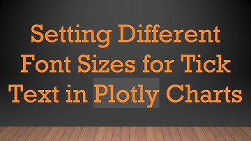 Setting Different Font Sizes for Tick Text in Plotly Charts